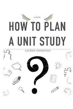 portada How To Plan A Unit Study: A Guide (en Inglés)