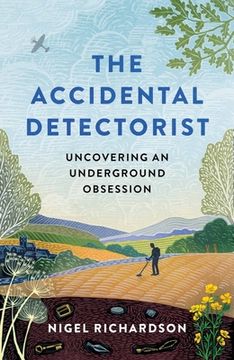 portada The Accidental Detectorist: The Adventures of a Reluctant Metal Detectorist (en Inglés)