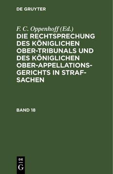 portada Die Rechtsprechung des Königlichen Ober-Tribunals und des Königlichen Ober-Appellations-Gerichts in Straf-Sachen. Band 18 (in German)