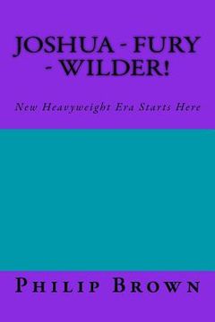 portada Joshua Fury & Wilder!: New Heavyweight Era Starts Here (in English)