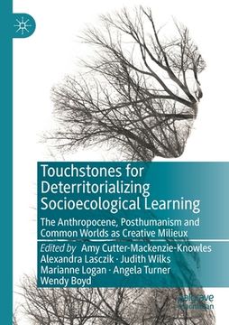 portada Touchstones for Deterritorializing Socioecological Learning: The Anthropocene, Posthumanism and Common Worlds as Creative Milieux (in English)