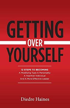 portada Getting Over Yourself: 12 Steps to Becoming a Modifying Type a Personality, a Healthier Individual, and a More Effective Leader (en Inglés)