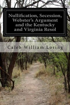 portada Nullification, Secession, Webster's Argument and the Kentucky and Virginia Resol