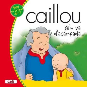 portada Caillou se'n va d'acampada (Els meus contes d'en Caillou) (in Catalá)