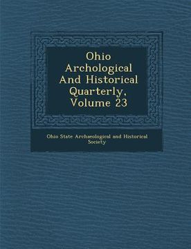 portada Ohio Arch Ological and Historical Quarterly, Volume 23 (in English)