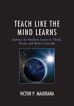 portada Teach Like the Mind Learns: Instruct so Students Learn to Think, Read, and Write Critically (libro en inglés)