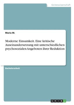 portada Moderne Einsamkeit. Eine kritische Auseinandersetzung mit unterschiedlichen psychosozialen Angeboten ihrer Reduktion (in German)
