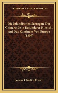 portada Die Inlandischen Surrogate Der Chinarinde in Besonderer Hinsicht Auf Das Kontinent Von Europa (1809) (in German)