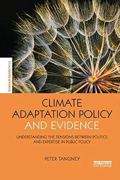 portada Climate Adaptation Policy and Evidence: Understanding the Tensions Between Politics and Expertise in Public Policy (The Earthscan Science in Society Series) (en Inglés)