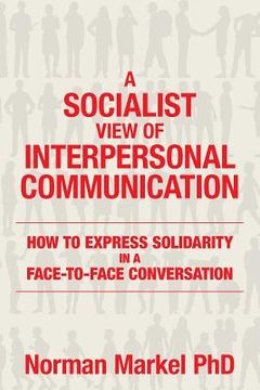 portada A Socialist View of Interpersonal Communication: How to Express Solidarity in a Face-to-Face Conversation (en Inglés)