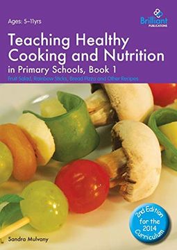 portada Teaching Healthy Cooking and Nutrition in Primary Schools, Book 1: Fruit Salad, Rainbow Sticks, Bread Pizza and Other Recipes (Healthy Cooking (Primary)) (en Inglés)