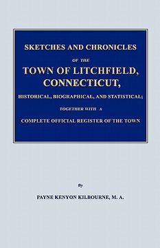 portada sketches and chronicles of the town of litchfield, connecticut, historical, biographical, and statistical; together with a complete official regiater (en Inglés)