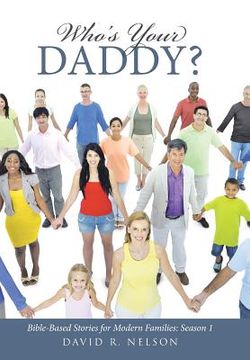 portada Who's Your Daddy?: Bible-Based Stories for Modern Families: Season 1