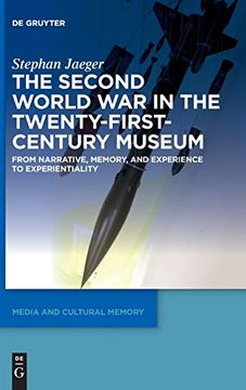 portada The Second World war in the Twenty-First-Century Museum: From Narrative, Memory, and Experience to Experientiality (Media and Cultural Memory / Medien und Kulturelle Erinnerung Book 26) (Issn) [Hardcover ] (en Inglés)