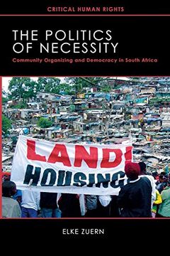 portada The Politics of Necessity: Community Organizing and Democracy in South Africa (Critical Human Rights) (en Inglés)