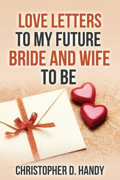 portada Love Letters to My Future Bride and Wife to Be (en Inglés)