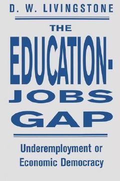 portada the education-jobs gap: underemployment or economic democracy (en Inglés)