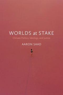 portada Worlds at Stake: Climate Politics, Ideology, and Justice