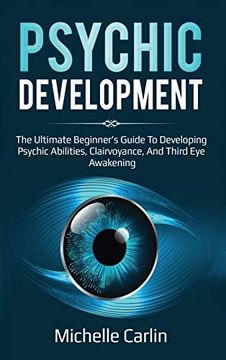 portada Psychic Development: The Ultimate Beginner's Guide to Developing Psychic Abilities, Clairvoyance, and Third eye Awakening (en Inglés)