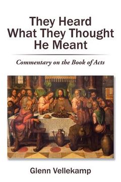 portada They Heard What They Thought He Meant: Commentary on the Book of Acts (en Inglés)