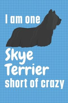 portada I am one Skye Terrier short of crazy: For Skye Terrier Dog Fans (en Inglés)