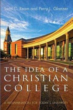 portada The Idea of a Christian College: A Reexamination for Today's University (en Inglés)