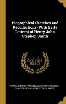 portada Biographical Sketches and Recollections (With Early Letters) of Henry John Stephen Smith (en Inglés)