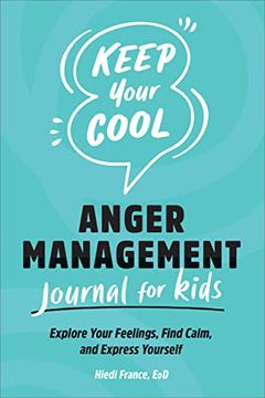portada Keep Your Cool: Anger Management Journal for Kids: Explore Your Feelings, Find Calm, and Express Yourself (en Inglés)