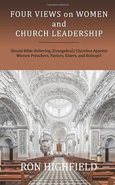 portada Four Views on Women and Church Leadership: Should Bible-Believing (Evangelical) Churches Appoint Women Preachers, Pastors, Elders, and Bishops?