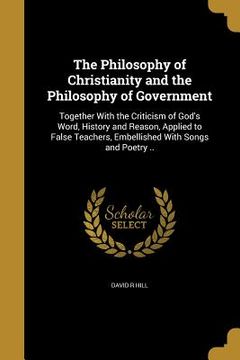 portada The Philosophy of Christianity and the Philosophy of Government (en Inglés)