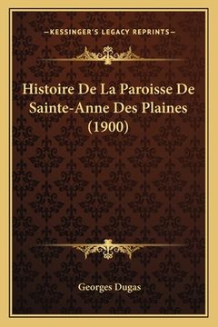 portada Histoire De La Paroisse De Sainte-Anne Des Plaines (1900) (en Francés)