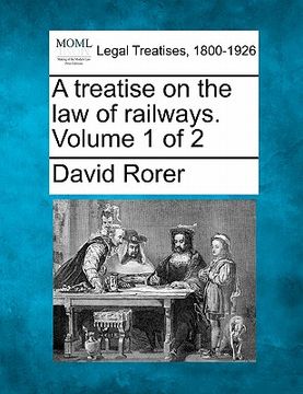 portada a treatise on the law of railways. volume 1 of 2 (en Inglés)