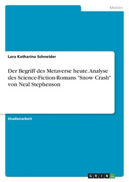 portada Der Begriff des Metaverse heute. Analyse des Science-Fiction-Romans "Snow Crash" von Neal Stephenson (in German)