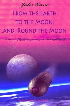 portada From the Earth to the Moon; and, Round the Moon (en Inglés)