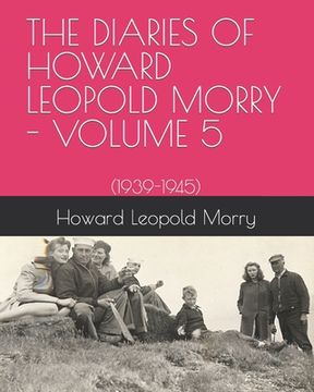 portada The Diaries of Howard Leopold Morry - Volume 5: (1939-1945) (en Inglés)