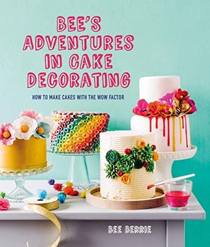 portada Bee's Adventures in Cake Decorating: How to Make Cakes With the wow Factor (en Inglés)