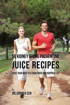 portada 56 Kidney Stone Preventing Juice Recipes: Juice Your Way to a Healthier and happier life