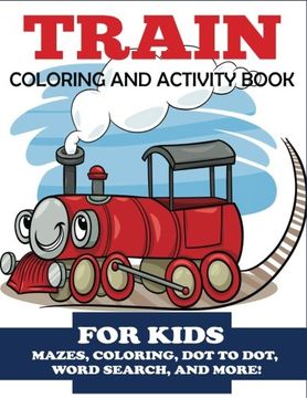 portada Train Coloring and Activity Book for Kids: Mazes, Coloring, Dot to Dot, Word Search, and More!, Kids 4-8 (Kids Activity Books)