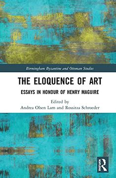portada The Eloquence of Art: Essays in Honour of Henry Maguire (Birmingham Byzantine and Ottoman Studies) (en Inglés)