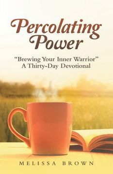 portada Percolating Power: "Brewing Your Inner Warrior" a Thirty-Day Devotional (in English)