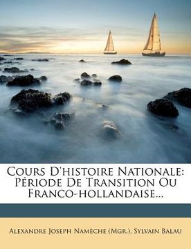 portada Cours D'histoire Nationale: Période De Transition Ou Franco-hollandaise... (in French)