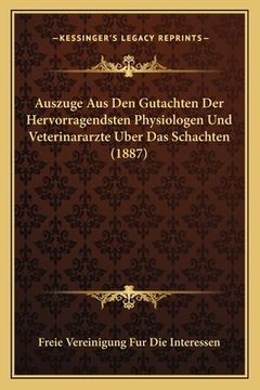 portada Auszuge Aus Den Gutachten Der Hervorragendsten Physiologen Und Veterinararzte Uber Das Schachten (1887) (in German)