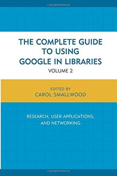 portada The Complete Guide to Using Google in Libraries: Research, User Applications, and Networking (Volume 2)