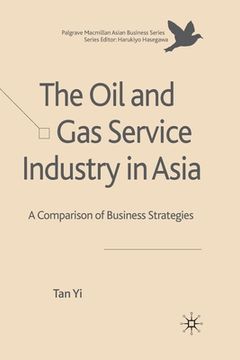 portada The Oil and Gas Service Industry in Asia: A Comparison of Business Strategies (en Inglés)