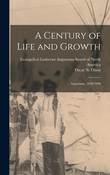 portada A Century of Life and Growth: Augustana, 1848-1948 (en Inglés)