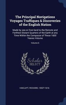 portada The Principal Navigations Voyages Traffiques & Discoveries of the English Nation: Made by sea or Over-land to the Remote and Farthest Distant Quarters (en Inglés)