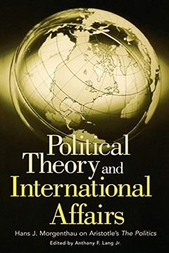 portada Political Theory and International Affairs: Hans j. Morgenthau on Aristotle's the Politics (Humanistic Perspectives on International Relations,) (en Inglés)