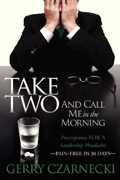 portada Take two and Call me in the Morning: Prescriptions for a Leadership Headache Pain-Free in 30 Days
