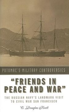 portada friends in peace and war: the russian navy's landmark visit to civil war san francisco