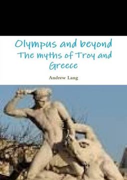 portada Olympus and beyond The myths of Troy and Greece